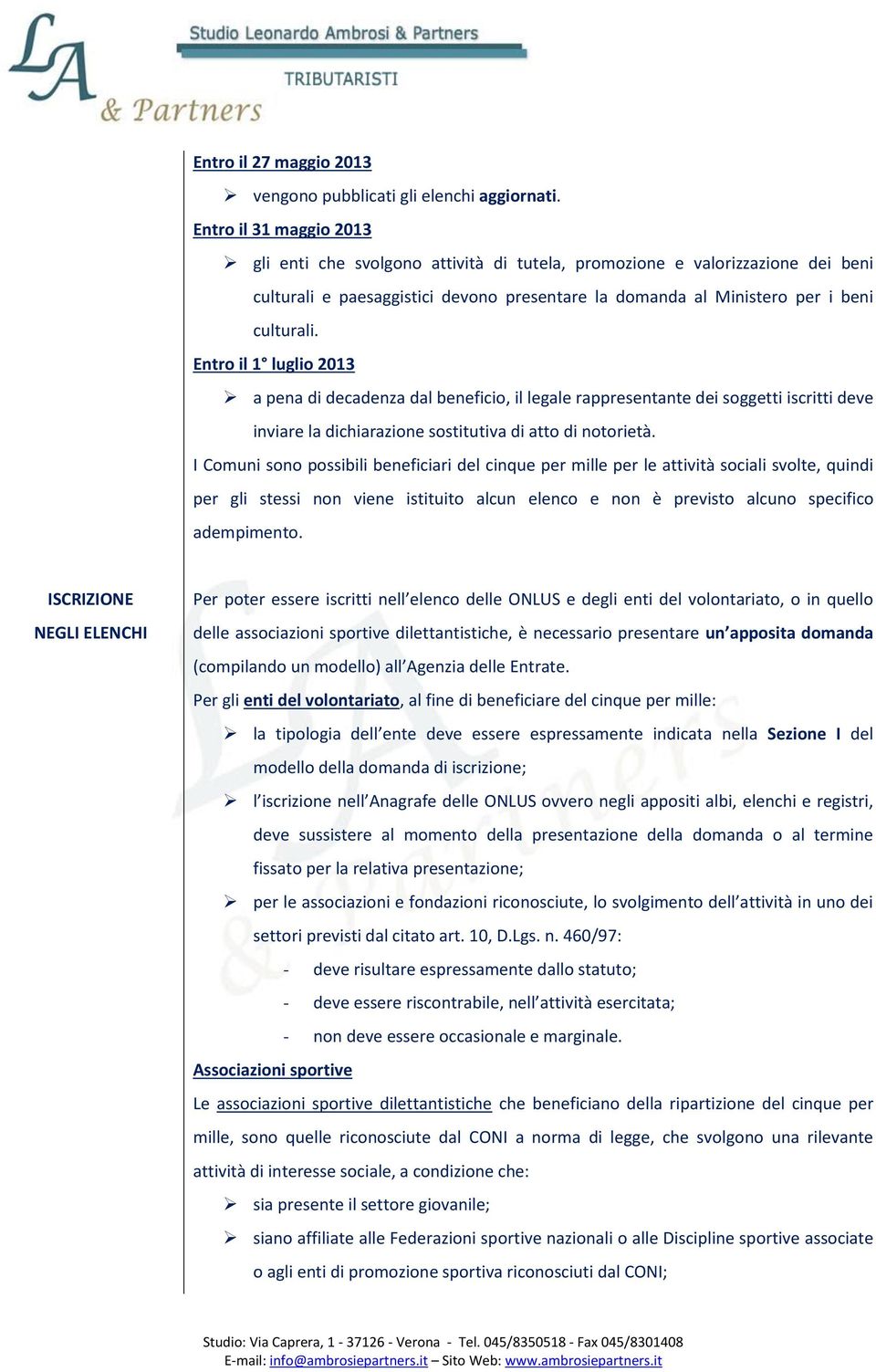 Entro il 1 luglio 2013 a pena di decadenza dal beneficio, il legale rappresentante dei soggetti iscritti deve inviare la dichiarazione sostitutiva di atto di notorietà.