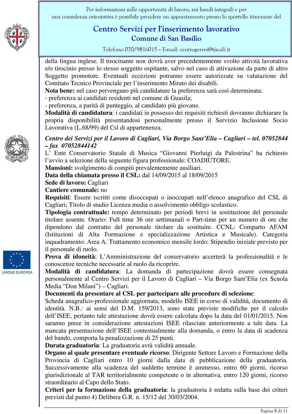 Eventuali eccezioni potranno essere autorizzate su valutazione del Comitato Tecnico Provinciale per l inserimento Mirato dei disabili.