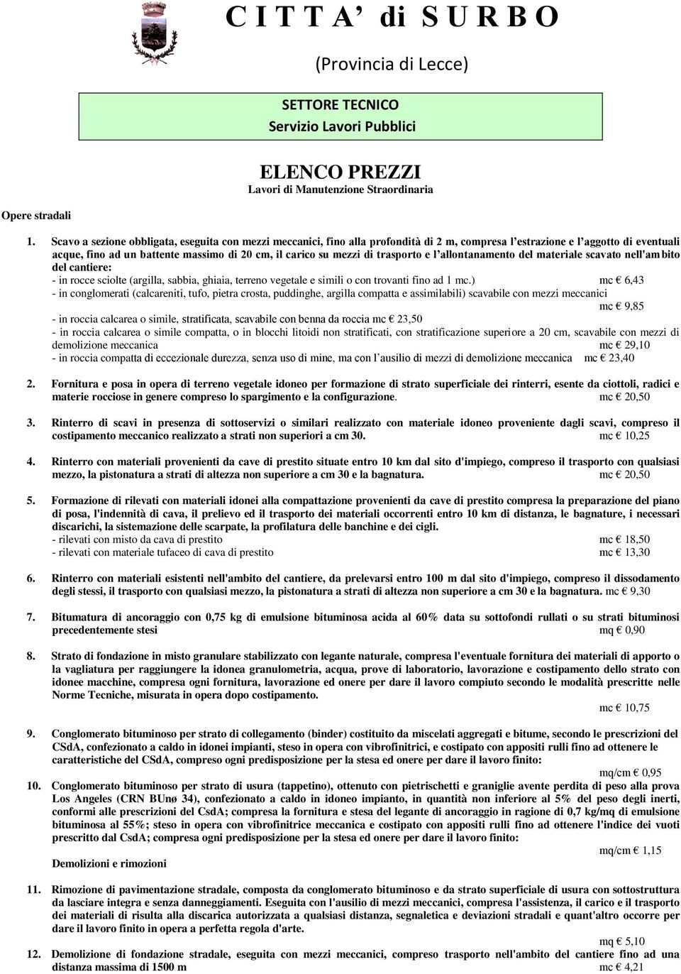 trasporto e l allontanamento del materiale scavato nell'ambito del cantiere: - in rocce sciolte (argilla, sabbia, ghiaia, terreno vegetale e simili o con trovanti fino ad 1 mc.