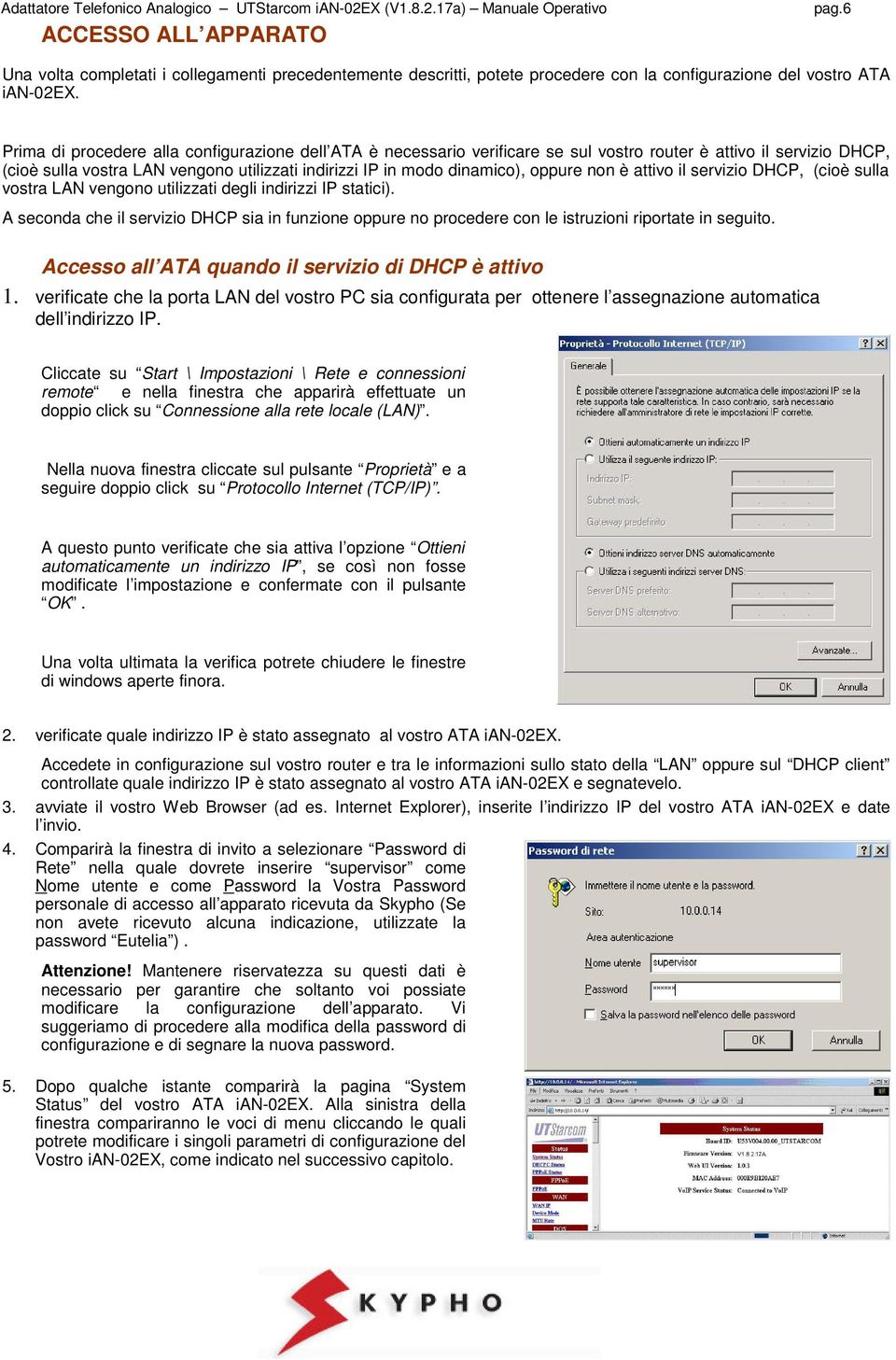 oppure non è attivo il servizio DHCP, (cioè sulla vostra LAN vengono utilizzati degli indirizzi IP statici).