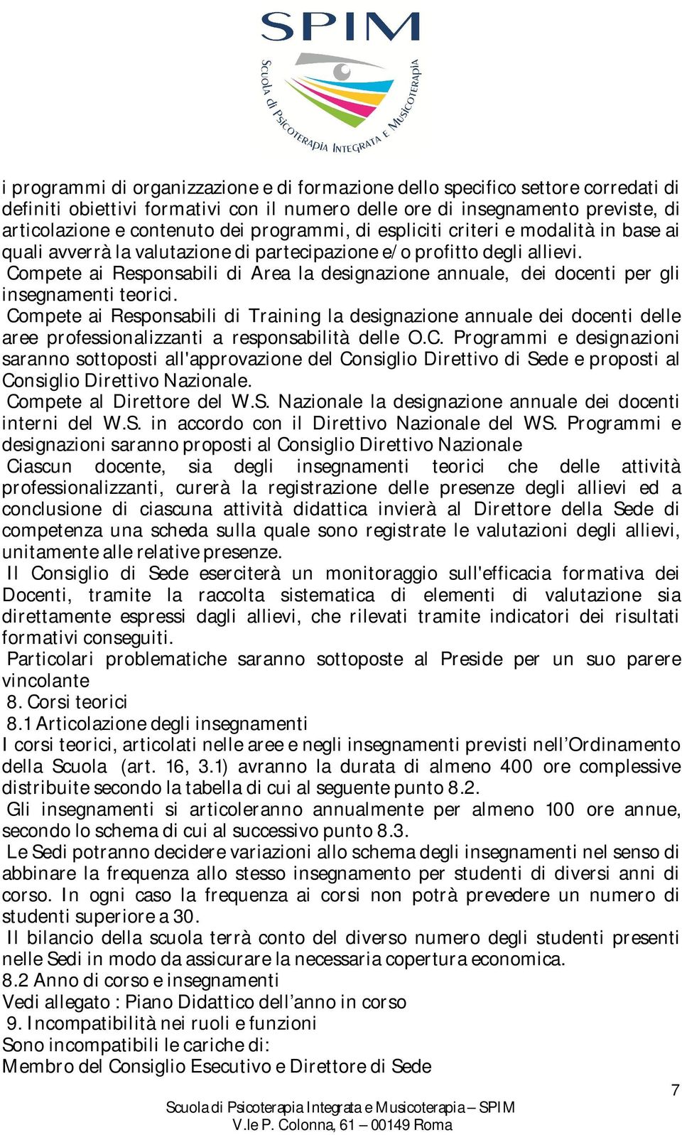 Compete ai Responsabili di Area la designazione annuale, dei docenti per gli insegnamenti teorici.