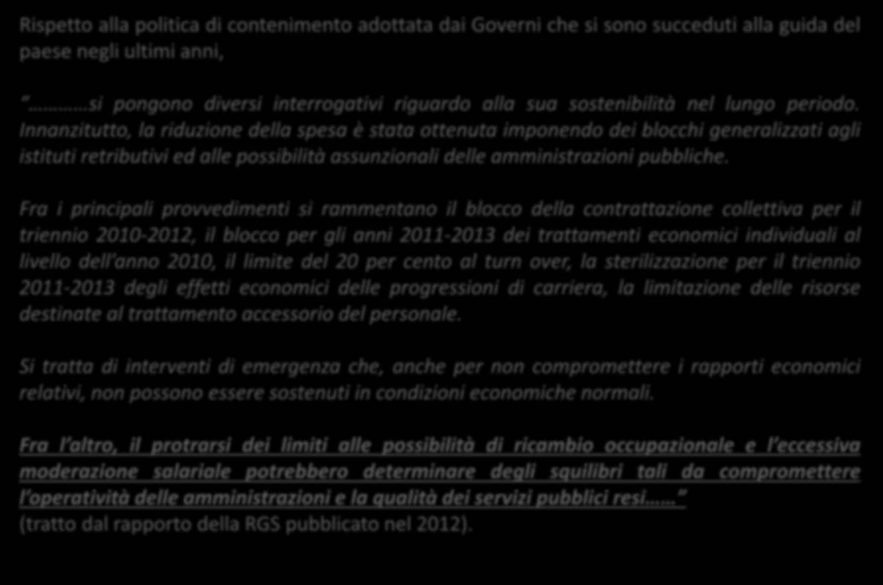 Rispetto alla politica di contenimento adottata dai Governi che si sono succeduti alla guida del paese negli ultimi anni, si pongono diversi interrogativi riguardo alla sua sostenibilità nel lungo