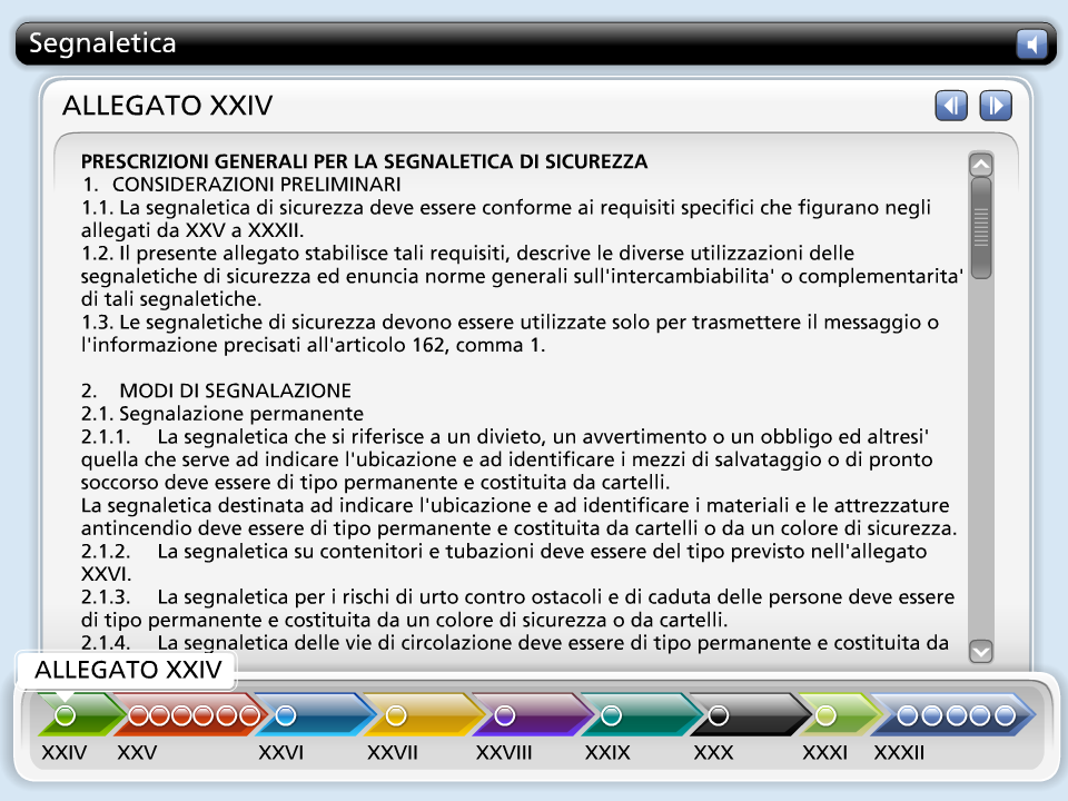 XXIVALLEGATO XXIV PRESCRIZIONI GENERALI PER LA SEGNALETICA DI SICUREZZA 1. CONSIDERAZIONI PRELIMINARI 1.1. La segnaletica di sicurezza deve essere conforme ai requisiti specifici che figurano negli allegati da XXV a XXXII.