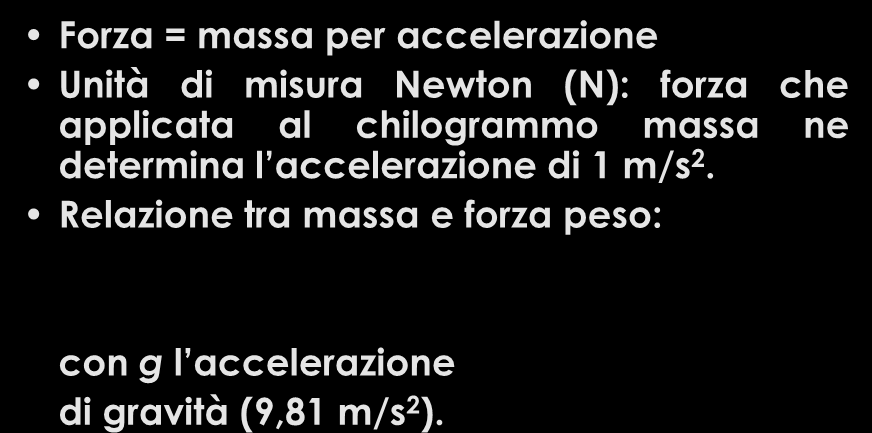 Dinamica: studio delle cause che determinano il moto dei corpi Forza = massa per accelerazione Unità di misura Newton (N): forza che applicata al