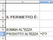 verifichiamo se è giusto, sostituendo ad altezza la sua misura che è 3 2 x 3=6 Nel foglio di calcolo il segno x diventa * e la formula diventa =2*3 In A8 e in B8 la formula facciamo una verifica