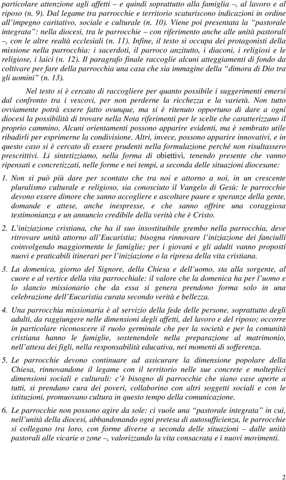 Viene poi presentata la pastorale integrata : nella diocesi, tra le parrocchie con riferimento anche alle unità pastorali, con le altre realtà ecclesiali (n. 11).