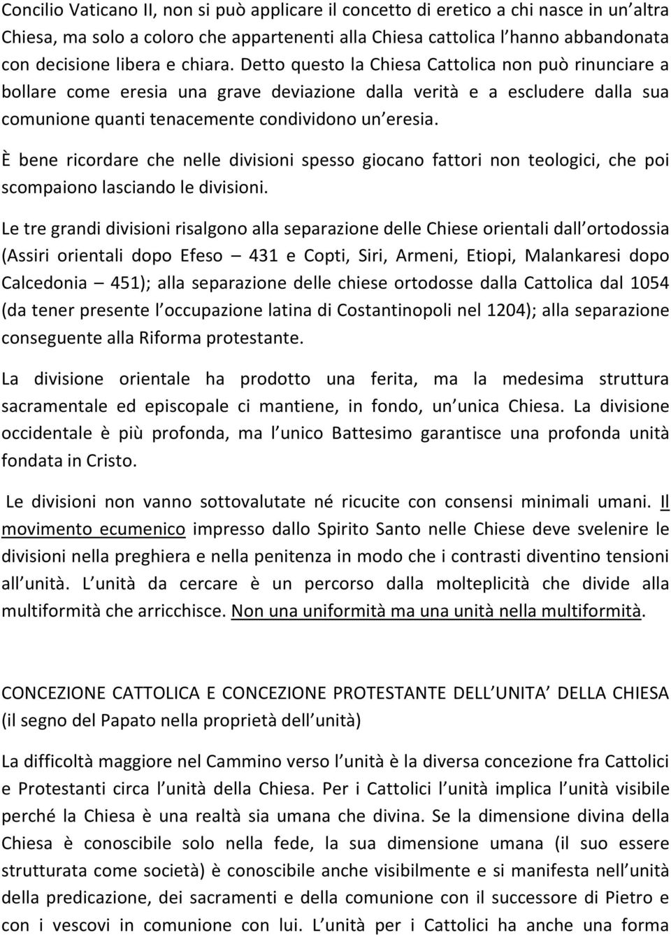 È bene ricordare che nelle divisioni spesso giocano fattori non teologici, che poi scompaiono lasciando le divisioni.