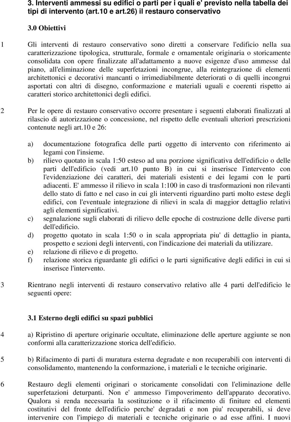 consolidata con opere finalizzate all'adattamento a nuove esigenze d'uso ammesse dal piano, all'eliminazione delle superfetazioni incongrue, alla reintegrazione di elementi architettonici e