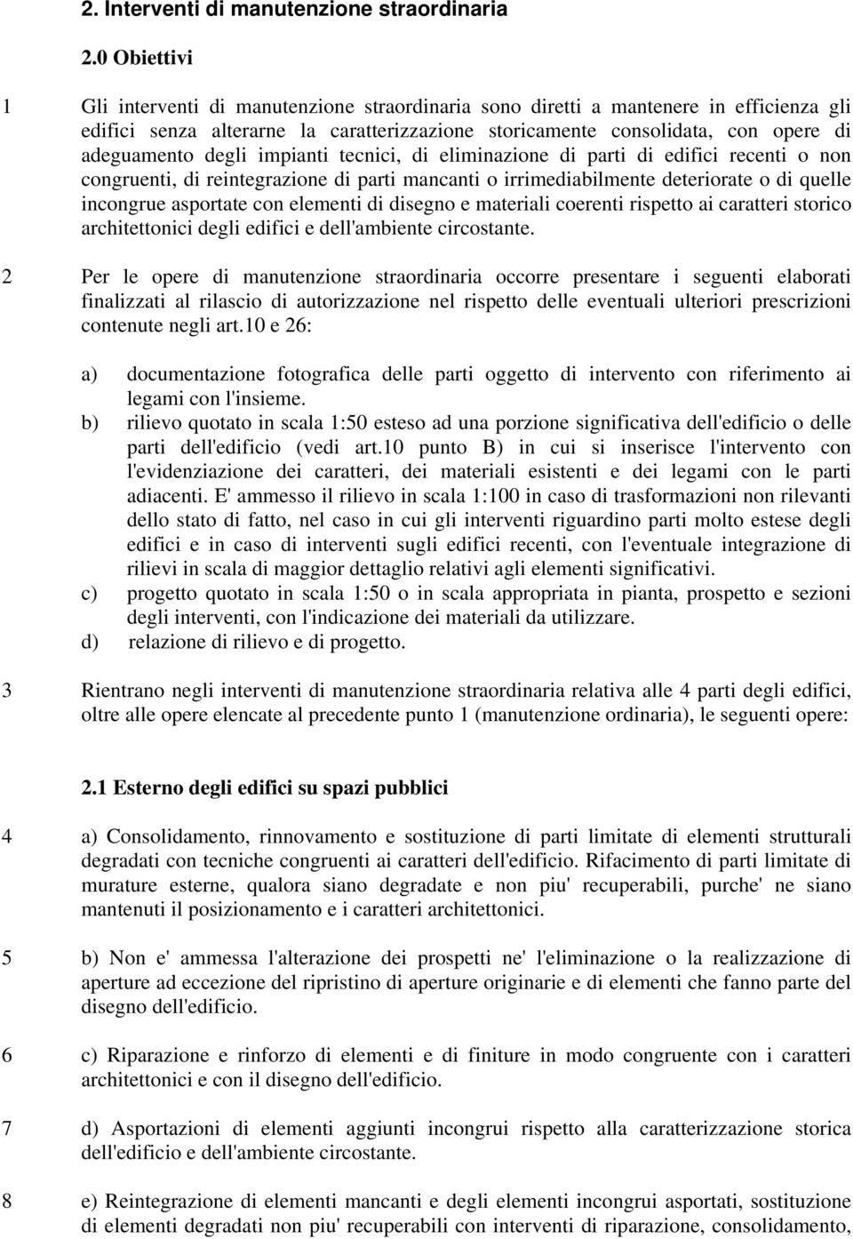 degli impianti tecnici, di eliminazione di parti di edifici recenti o non congruenti, di reintegrazione di parti mancanti o irrimediabilmente deteriorate o di quelle incongrue asportate con elementi