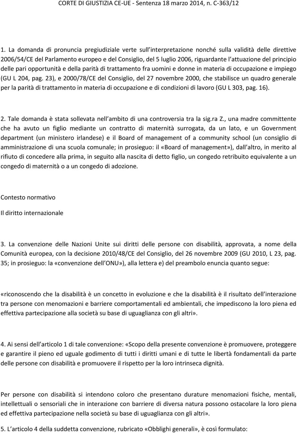 del principio delle pari opportunità e della parità di trattamento fra uomini e donne in materia di occupazione e impiego (GU L 204, pag.