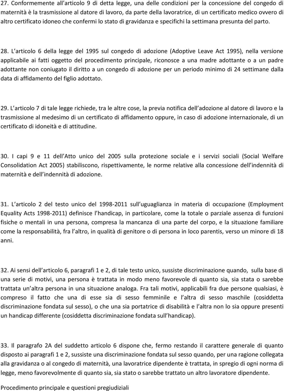 L articolo 6 della legge del 1995 sul congedo di adozione (Adoptive Leave Act 1995), nella versione applicabile ai fatti oggetto del procedimento principale, riconosce a una madre adottante o a un