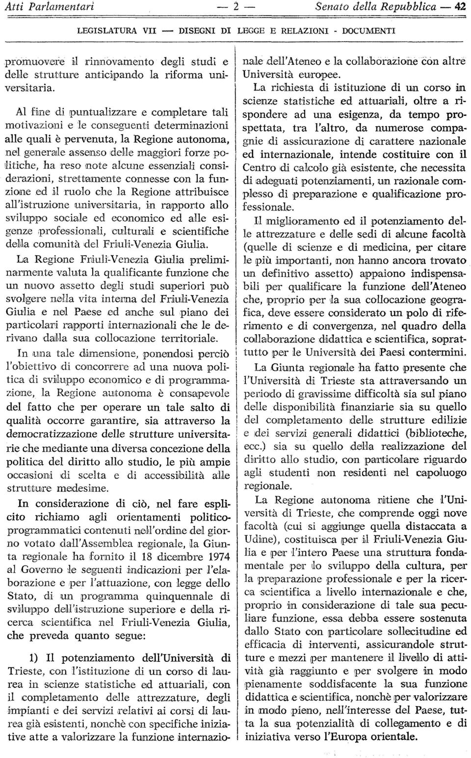 alcune essenziali considerazioni, strettamente connesse con la funzione ed il ruolo che la Regione attribuisce all'istruzione universitaria, in rapporto allo sviluppo sociale ed economico ed alle