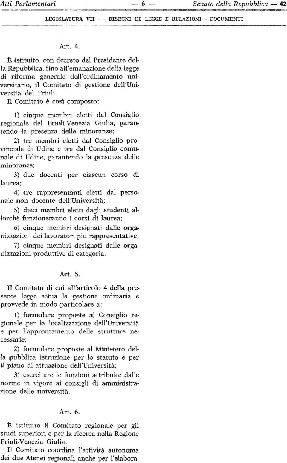 È istituito, con decreto del Presidente della Repubblica, fino all'emanazione della legge di riforma generale dell'ordinamento universitario, il Comitato di gestione dell'università del Friuli.