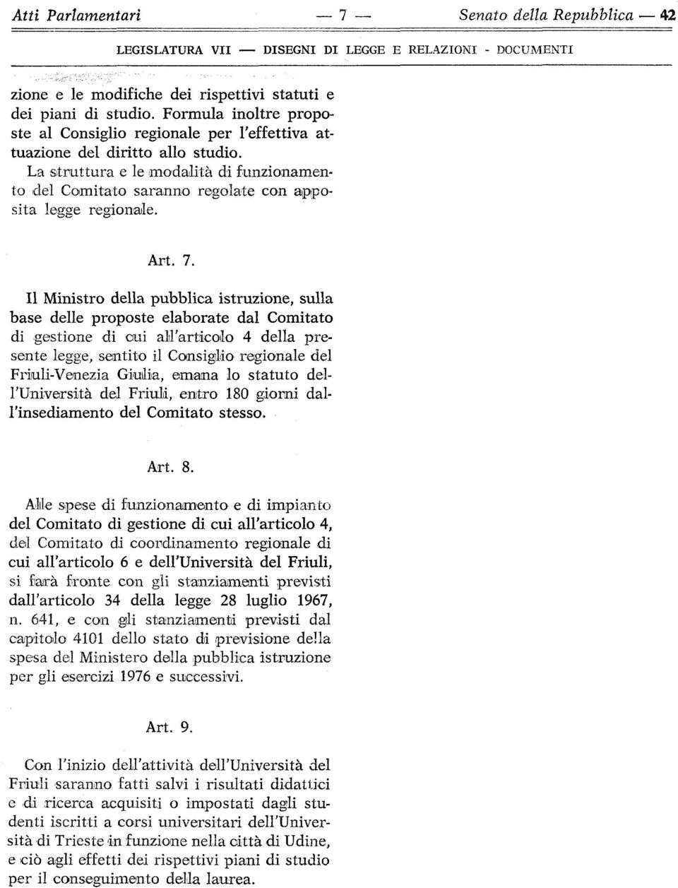 La struttura e le modalità di funzionamento del Comitato saranno regolate con apposita legge regionale. Art. 7.