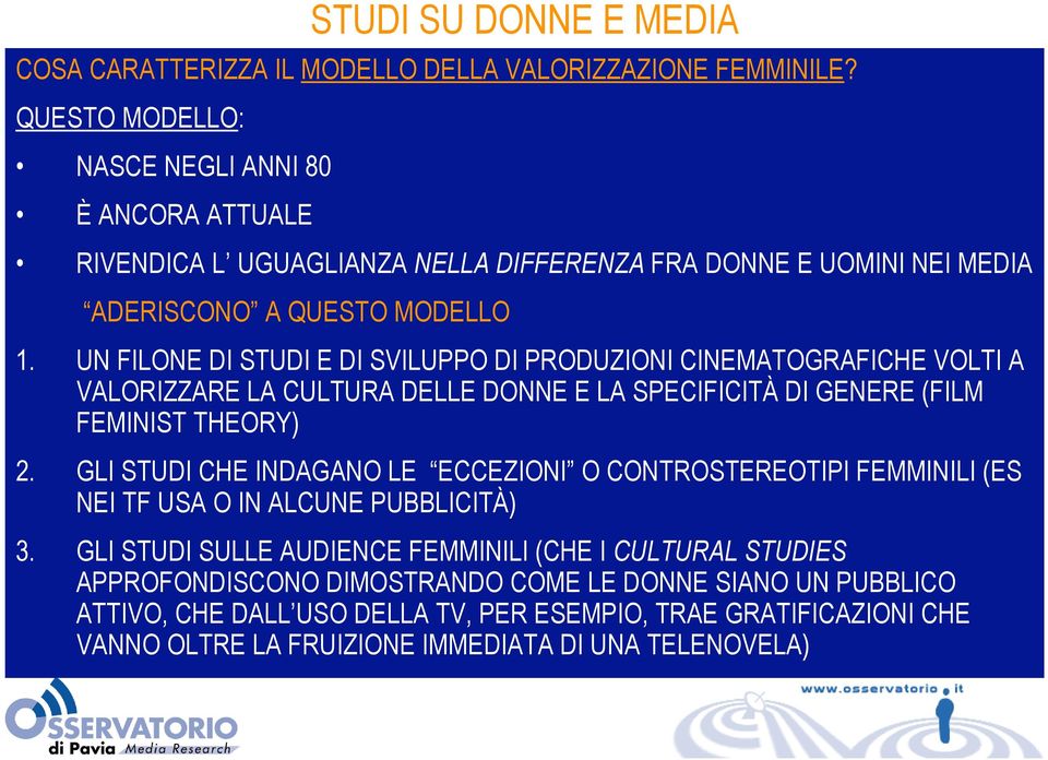 UN FILONE DI STUDI E DI SVILUPPO DI PRODUZIONI CINEMATOGRAFICHE VOLTI A VALORIZZARE LA CULTURA DELLE DONNE E LA SPECIFICITÀ DI GENERE (FILM FEMINIST THEORY) 2.