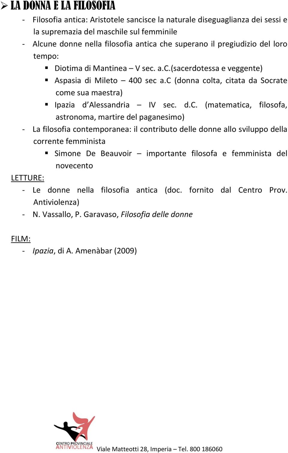 d.c. (matematica, filosofa, astronoma, martire del paganesimo) - La filosofia contemporanea: il contributo delle donne allo sviluppo della corrente femminista Simone De Beauvoir importante