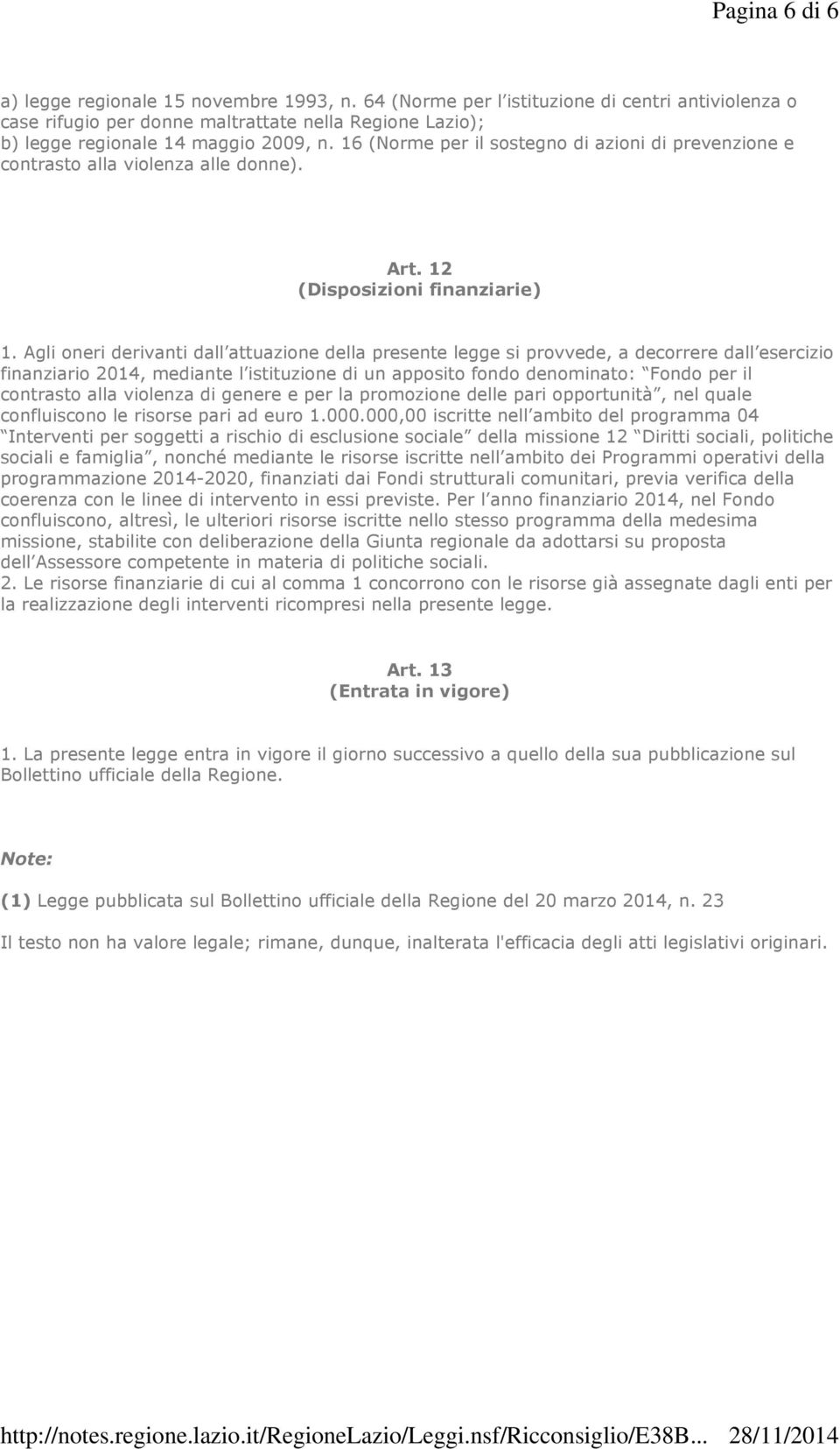 16 (Norme per il sostegno di azioni di prevenzione e contrasto alla violenza alle donne). Art. 12 (Disposizioni finanziarie) 1.