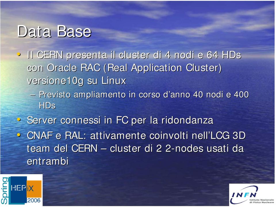 nodi e 400 HDs Server connessi in FC per la ridondanza CNAF e RAL: attivamente