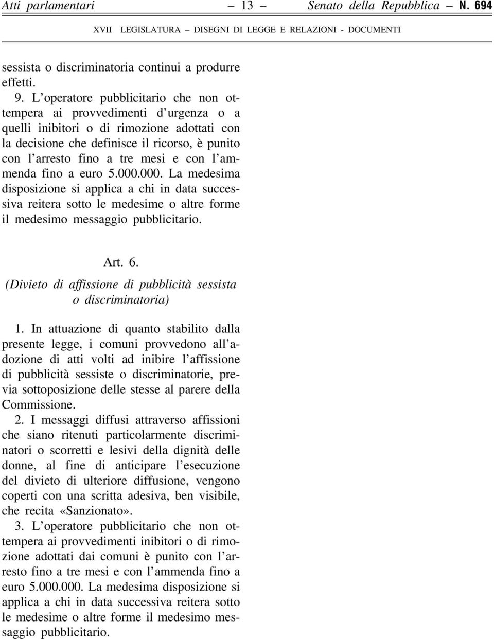 con l ammenda fino a euro 5.000.000. La medesima disposizione si applica a chi in data successiva reitera sotto le medesime o altre forme il medesimo messaggio pubblicitario. Art. 6.