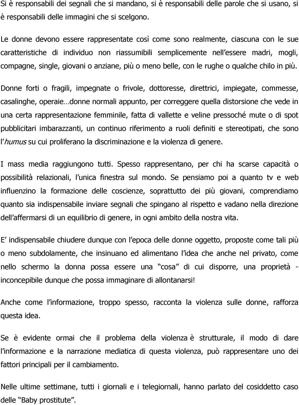 anziane, più o meno belle, con le rughe o qualche chilo in più.