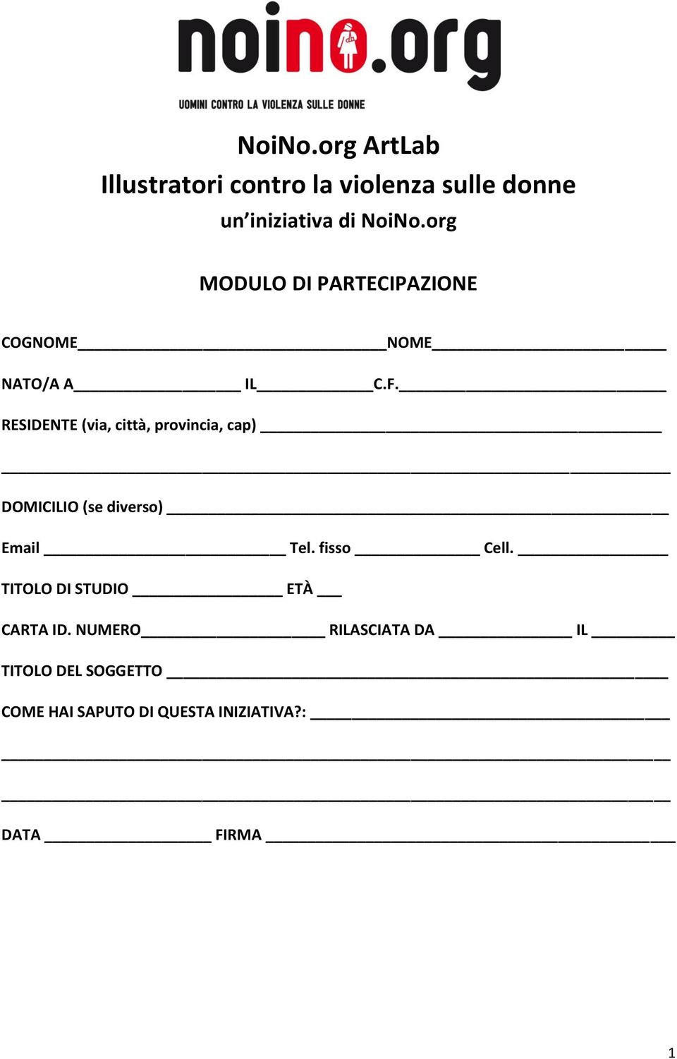 RESIDENTE (via, città, provincia, cap) DOMICILIO (se diverso) Email Tel. fisso Cell.