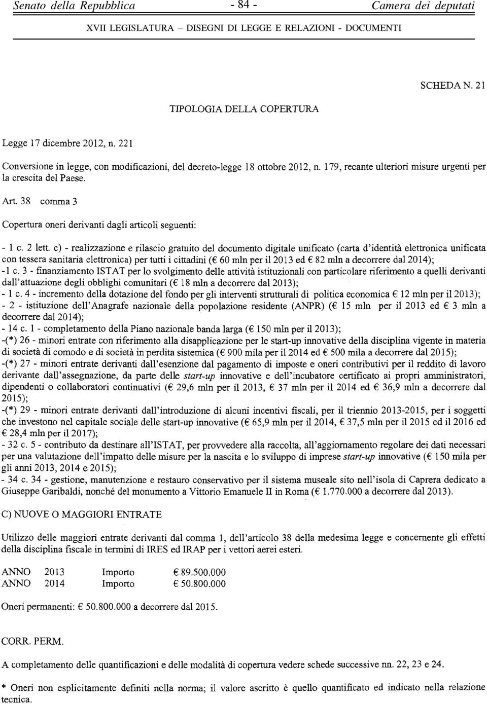 2014 ed 36,9 min a decorrere dal 28,4 min per il 2017); gli anni 2013, 2014 e Utilizzo delle maggiori entrate derivanti dal comma 1, dell'articolo 38 della medesima legge e concernente gli effetti