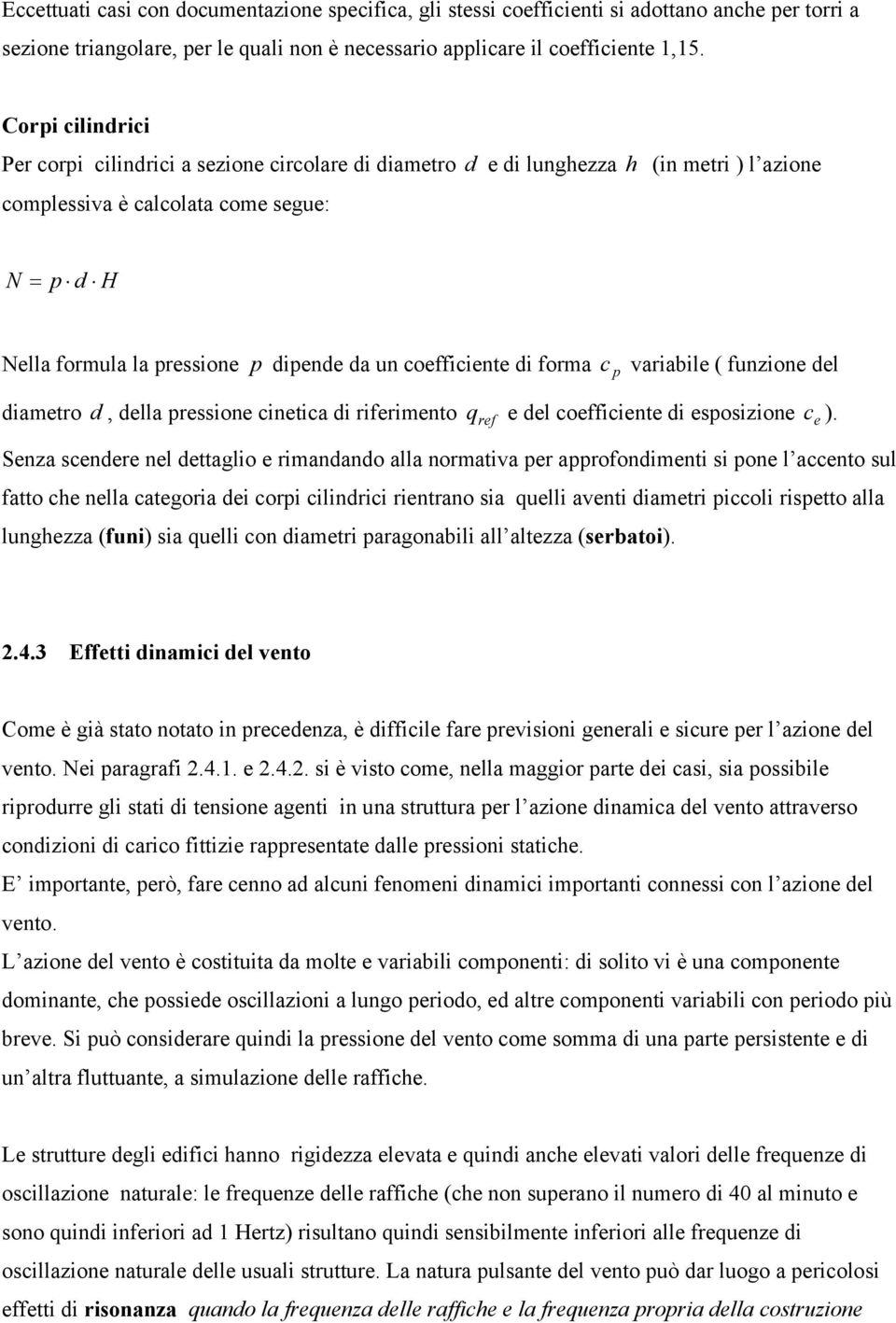 coefficiente di forma c p variabile ( funzione del diametro d, della pressione cinetica di riferimento q ref e del coefficiente di esposizione c e ).