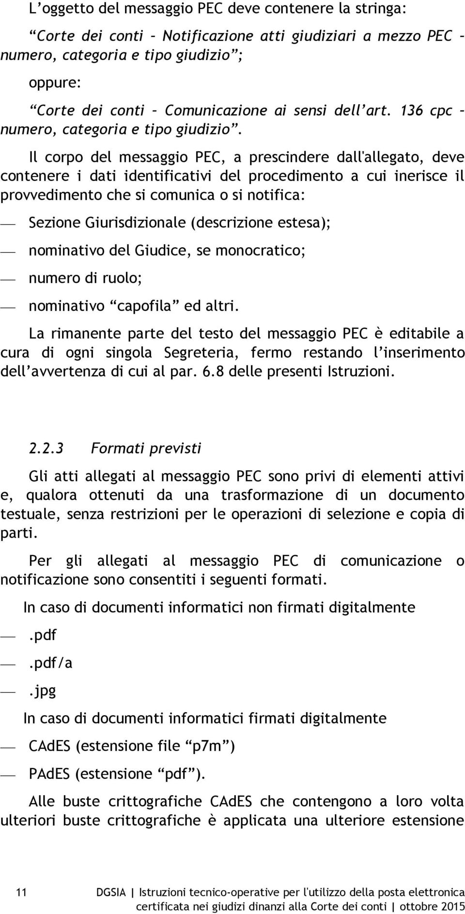 Il corpo del messaggio PEC, a prescindere dall'allegato, deve contenere i dati identificativi del procedimento a cui inerisce il provvedimento che si comunica o si notifica: Sezione Giurisdizionale