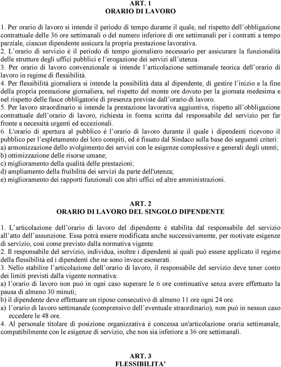 tempo parziale, ciascun dipendente assicura la propria prestazione lavorativa. 2.