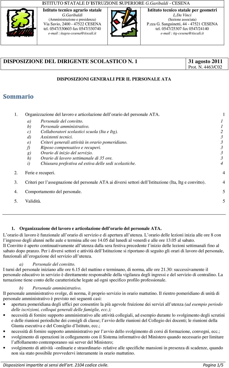 0547/25307 fax 0547/24140 e-mail : itg-cesena@tiscali.it DISPOSIZIONE DEL DIRIGENTE SCOLASTICO N. 1 31 agosto 2011 Prot. N. 4463/C02 DISPOSIZIONI GENERALI PER IL PERSONALE ATA Sommario 1.