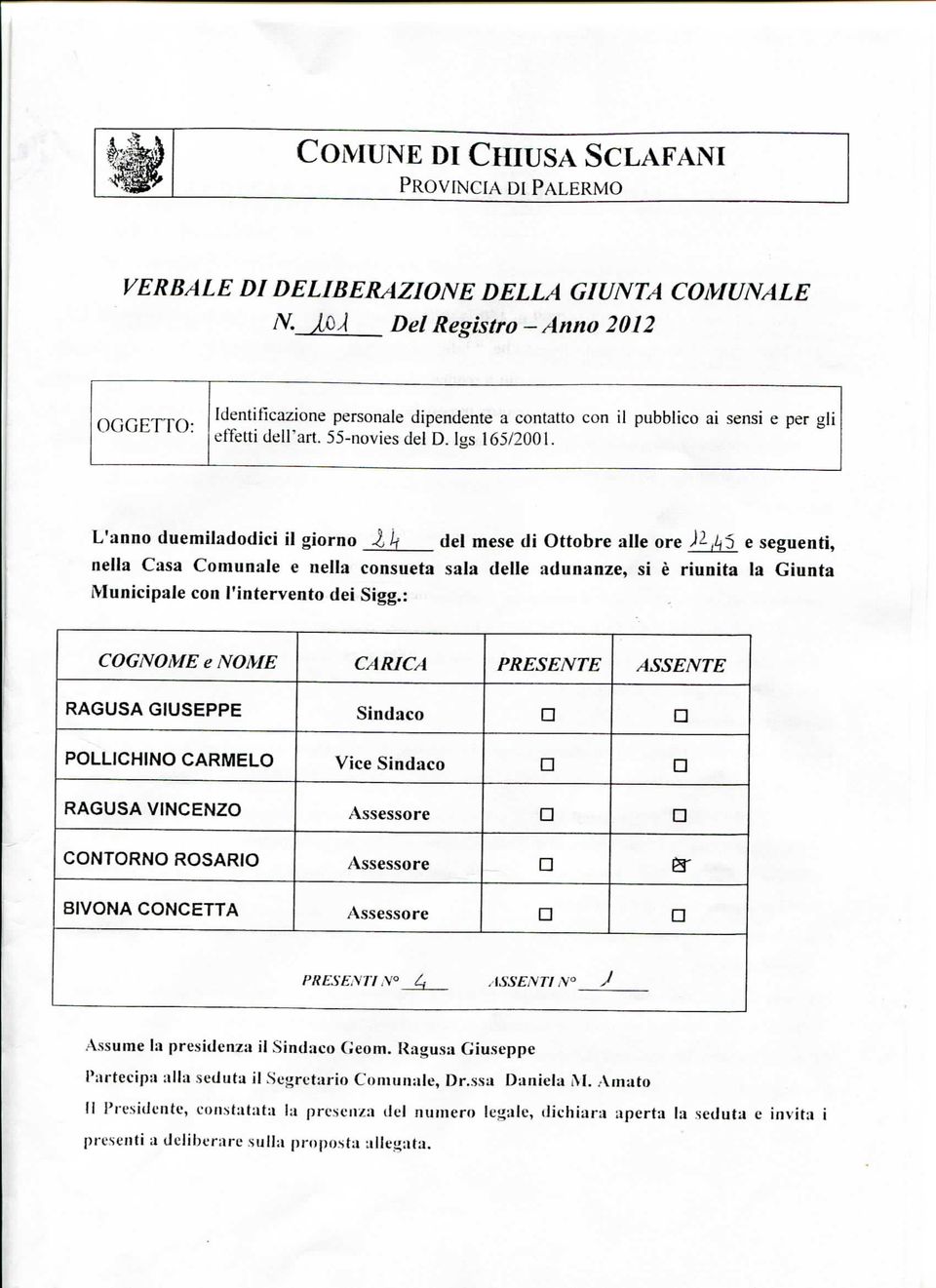 L'anno duemiladodicì il giorno j, Jf del mese di Ottobre alle ore,/t5 e seguenti, nella Casa Comunale e nella consueta sala delle adunanze, si è riunita la Giunta Municipale con l'intervento dei Sigg.