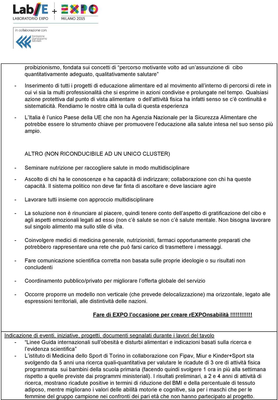 Qualsiasi azione protettiva dal punto di vista alimentare o dell attività fisica ha infatti senso se c è continuità e sistematicità.