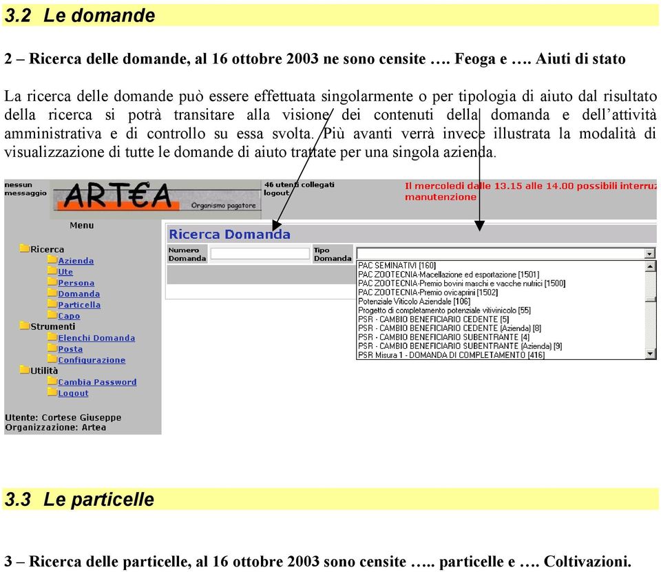 transitare alla visione dei contenuti della domanda e dell attività amministrativa e di controllo su essa svolta.