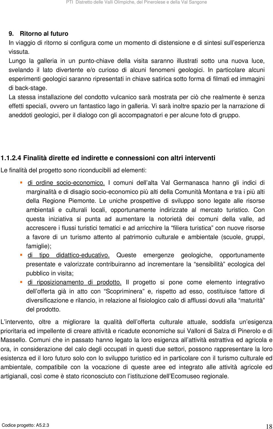 In particolare alcuni esperimenti geologici saranno ripresentati in chiave satirica sotto forma di filmati ed immagini di back-stage.