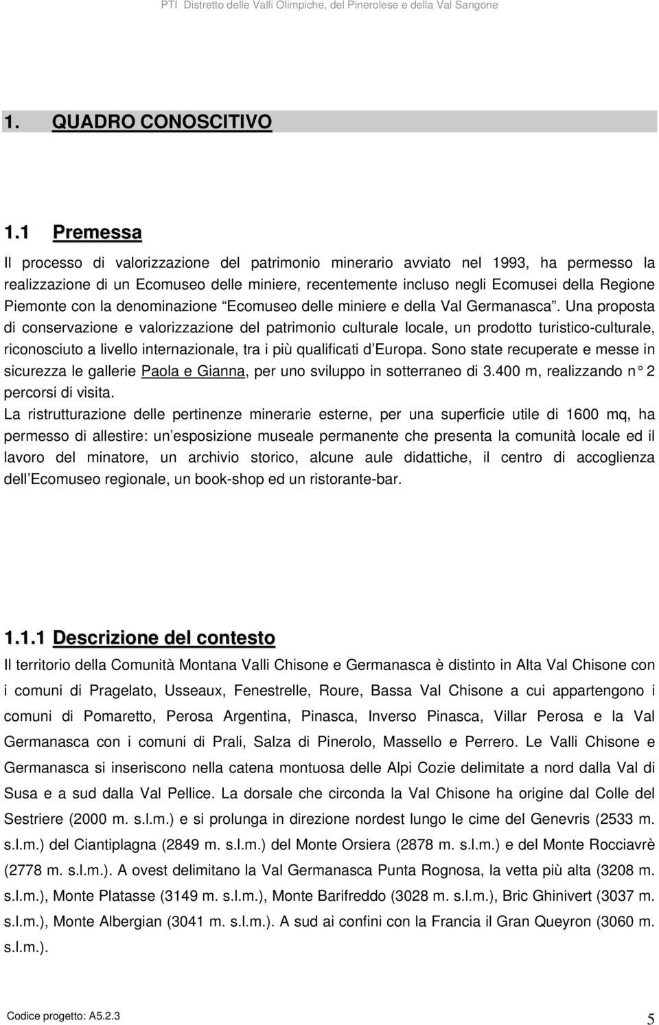 Piemonte con la denominazione Ecomuseo delle miniere e della Val Germanasca.