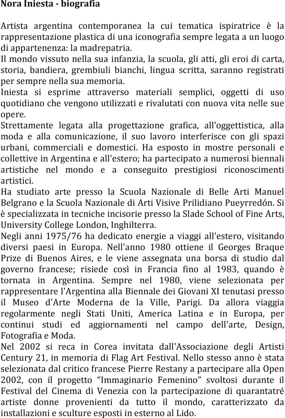 Iniesta si esprime attraverso materiali semplici, oggetti di uso quotidiano che vengono utilizzati e rivalutati con nuova vita nelle sue opere.