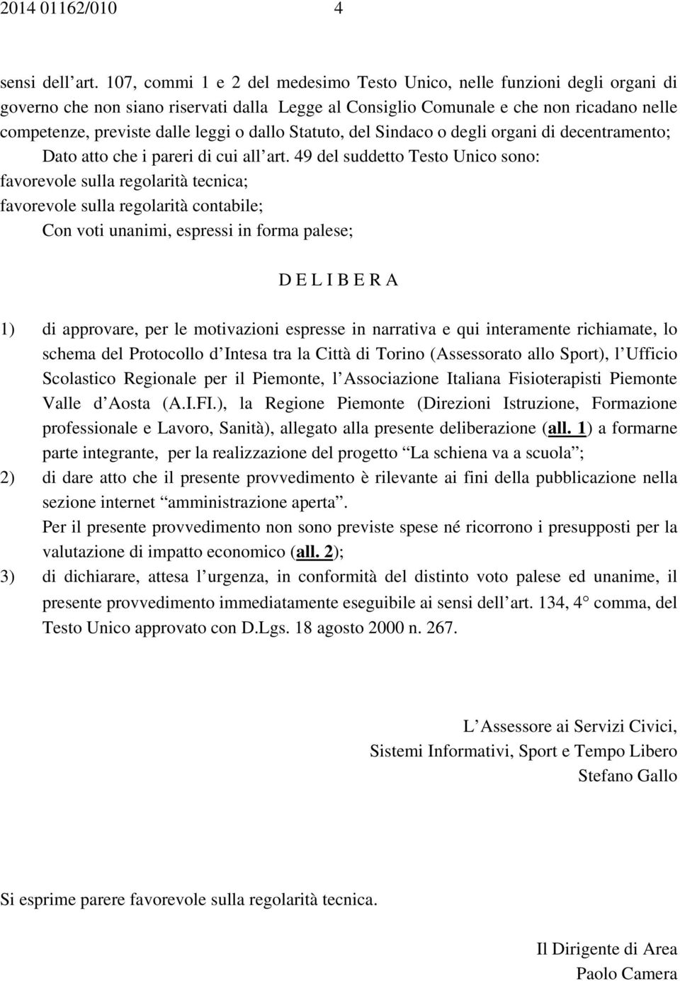 dallo Statuto, del Sindaco o degli organi di decentramento; Dato atto che i pareri di cui all art.