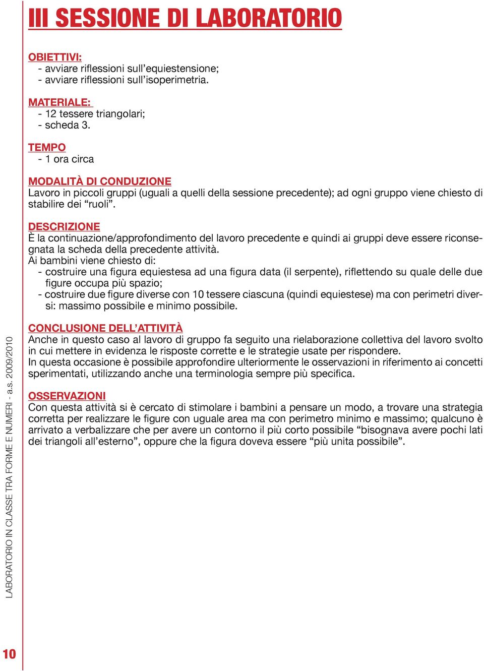 DESCRIZIONE È la continuazione/approfondimento del lavoro precedente e quindi ai gruppi deve essere riconsegnata la scheda della precedente attività.