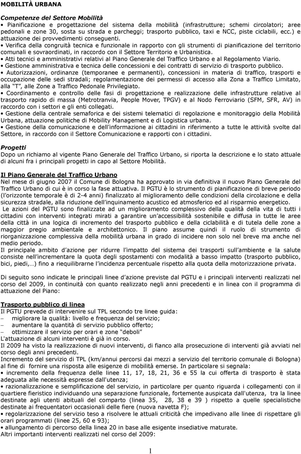 Verifica della congruità tecnica e funzionale in rapporto con gli strumenti di pianificazione del territorio comunali e sovraordinati, in raccordo con il Settore Territorio e Urbanistica.