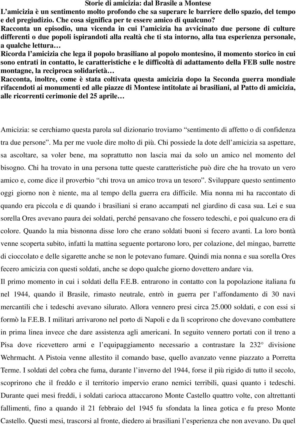 Racconta un episodio, una vicenda in cui l amicizia ha avvicinato due persone di culture differenti o due popoli ispirandoti alla realtà che ti sta intorno, alla tua esperienza personale, a qualche