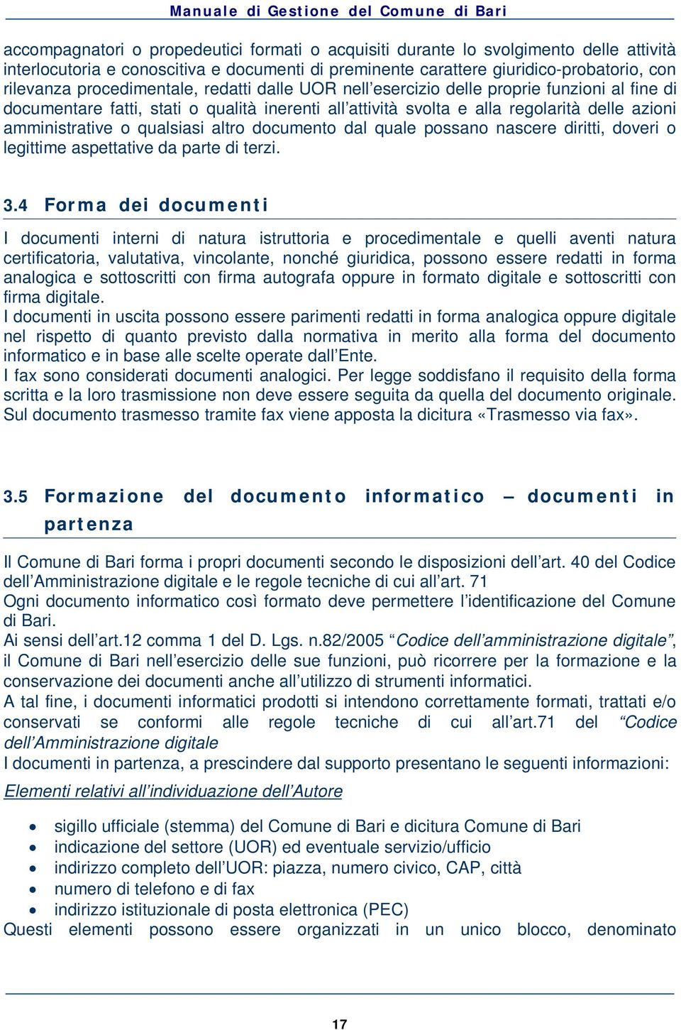 qualsiasi altro documento dal quale possano nascere diritti, doveri o legittime aspettative da parte di terzi. 3.