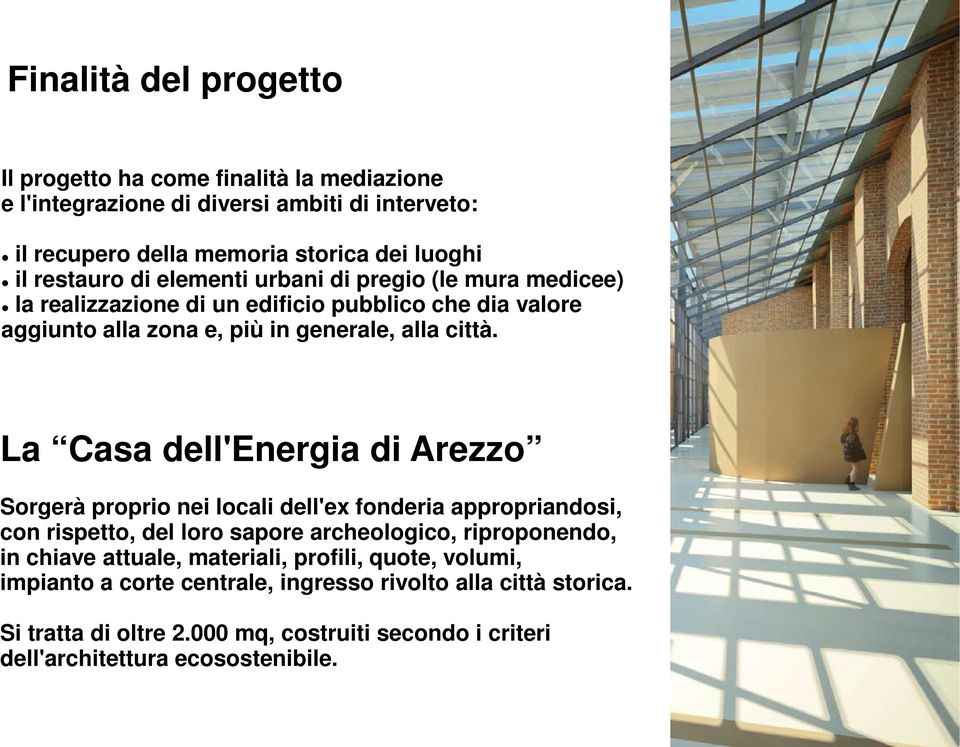 La Casa dell'energia di Arezzo Sorgerà proprio nei locali dell'ex fonderia appropriandosi, con rispetto, del loro sapore archeologico, riproponendo, in chiave attuale,