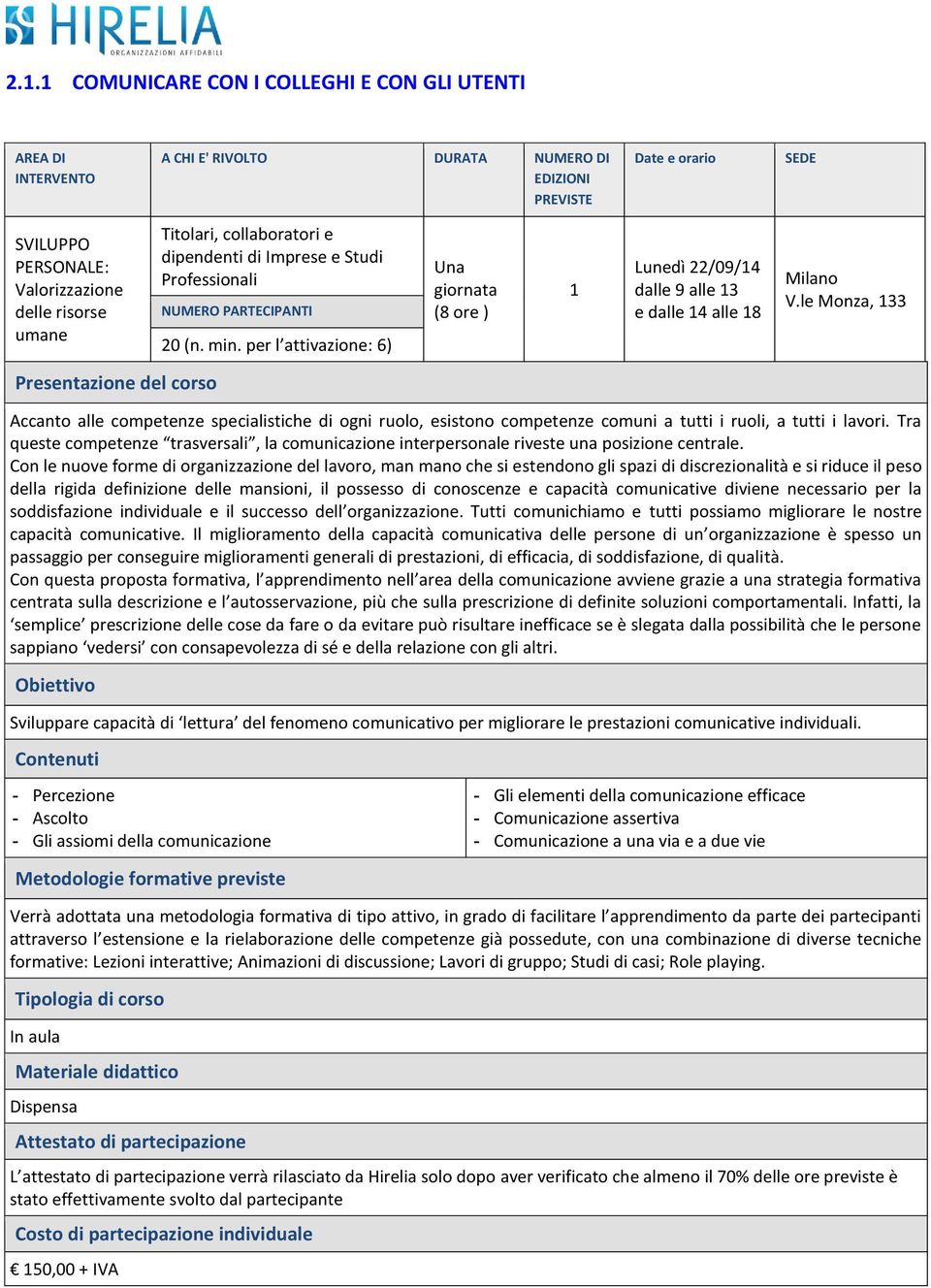 Con le nuove forme di organizzazione del lavoro, man mano che si estendono gli spazi di discrezionalità e si riduce il peso della rigida definizione delle mansioni, il possesso di conoscenze e