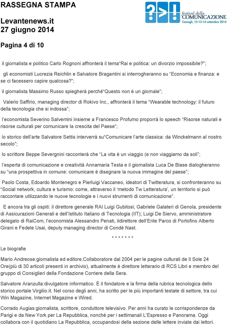 ; il giornalista Massimo Russo spiegherà perché Questo non è un giornale ; Valerio Saffirio, managing director di Rokivo Inc.