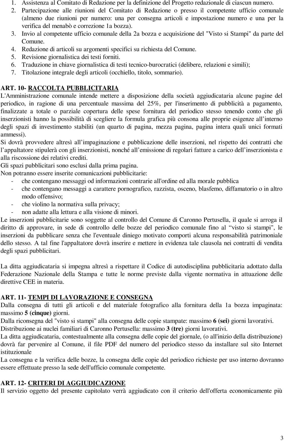 del menabò e correzione 1a bozza). 3. Invio al competente ufficio comunale della 2a bozza e acquisizione del "Visto si Stampi" da parte del Comune. 4.