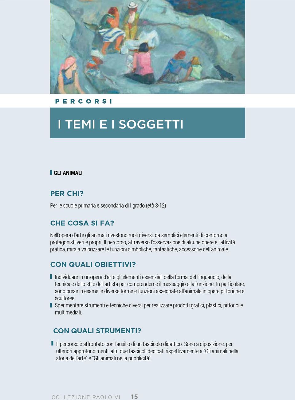 CON QUALI OBIETTIVI? Individuare in un opera d arte gli elementi essenziali della forma, del linguaggio, della tecnica e dello stile dell artista per comprenderne il messaggio e la funzione.