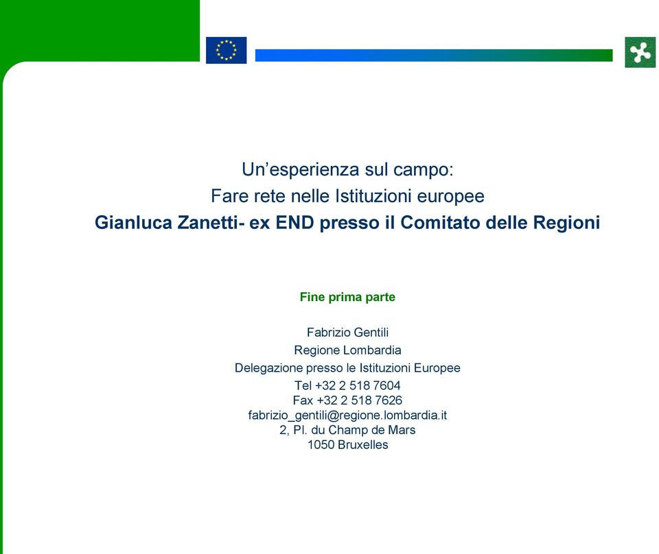 Lombardia Delegazione presso le Istituzioni Europee Tel +32 2 518 7604 Fax +32 2