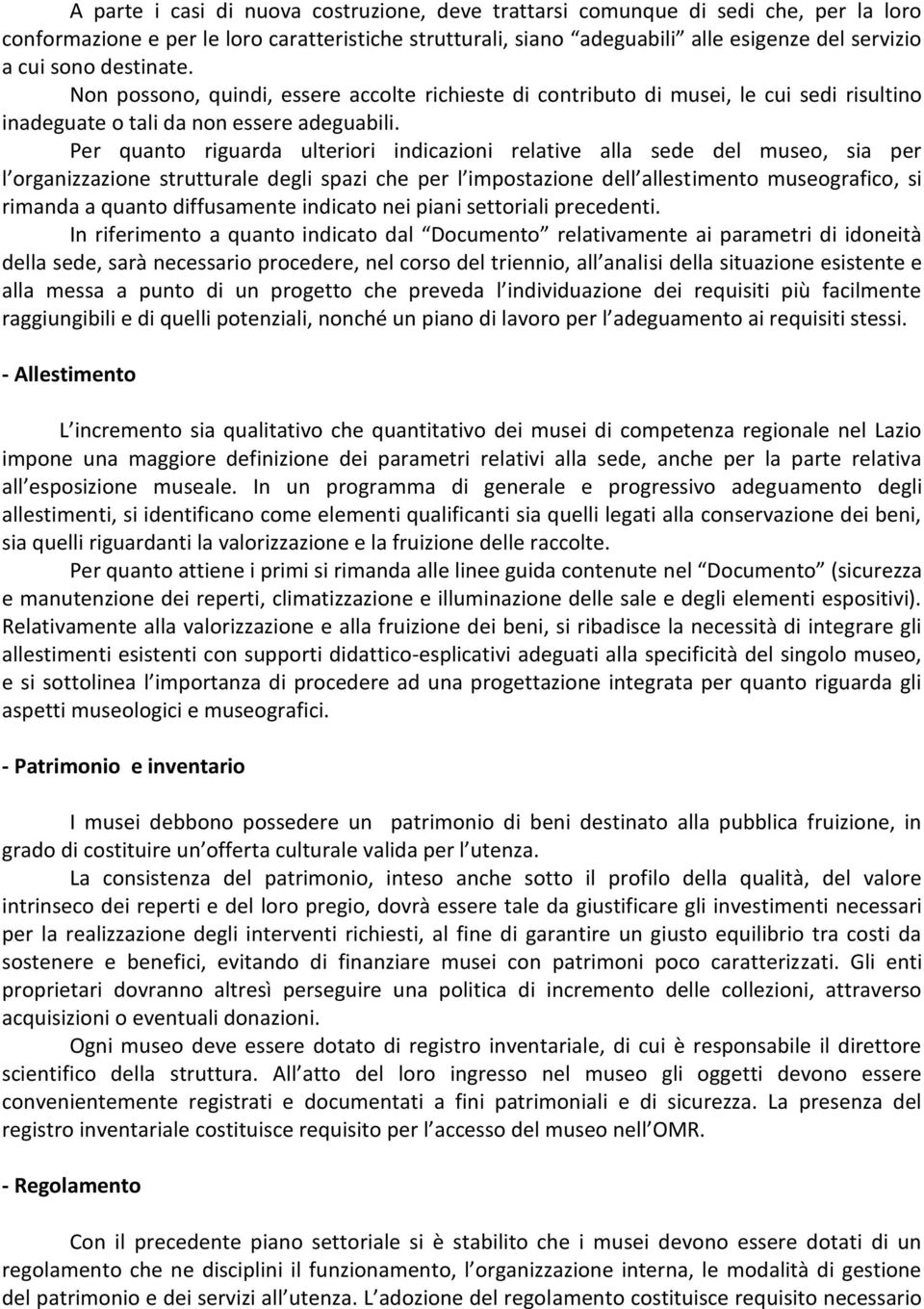 Per quanto riguarda ulteriori indicazioni relative alla sede del museo, sia per l organizzazione strutturale degli spazi che per l impostazione dell allestimento museografico, si rimanda a quanto