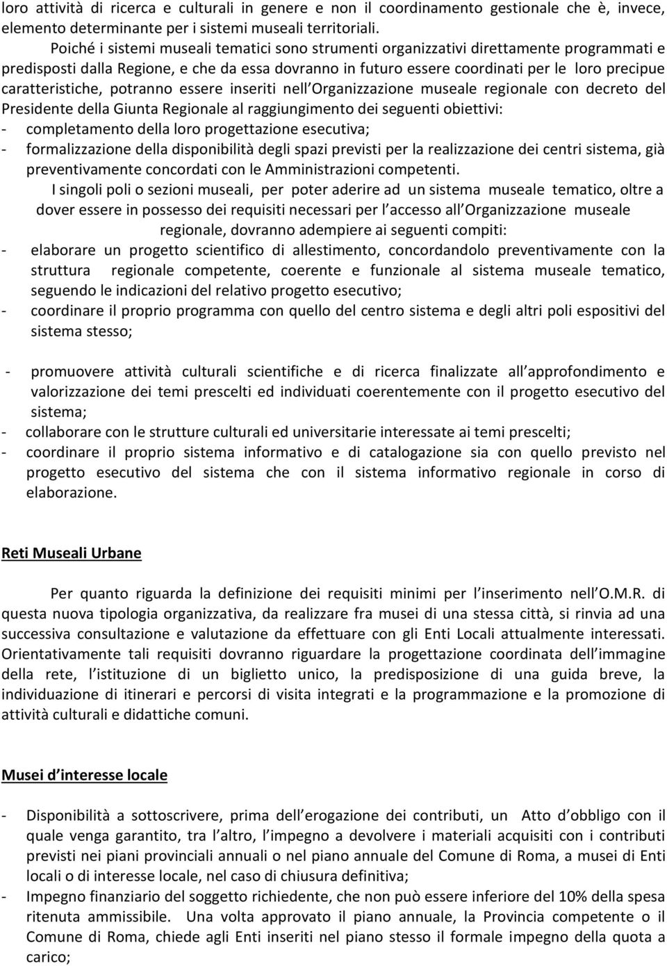 caratteristiche, potranno essere inseriti nell Organizzazione museale regionale con decreto del Presidente della Giunta Regionale al raggiungimento dei seguenti obiettivi: - completamento della loro