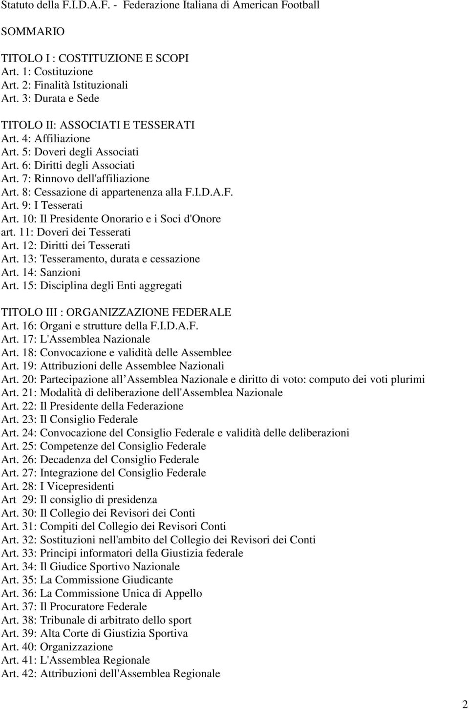 8: Cessazione di appartenenza alla F.I.D.A.F. Art. 9: I Tesserati Art. 10: Il Presidente Onorario e i Soci d'onore art. 11: Doveri dei Tesserati Art. 12: Diritti dei Tesserati Art.